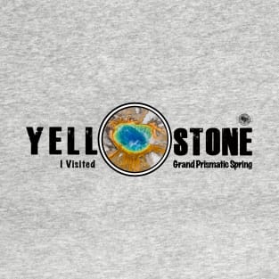 I Visited Grand Prismatic Spring, Yellowstone National Park - Grand Prismatic T-Shirt